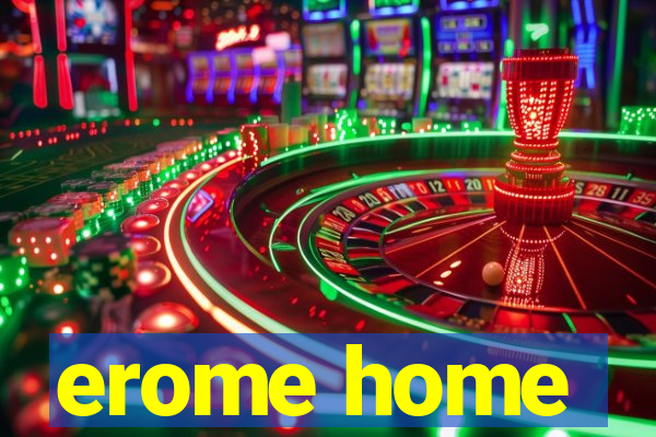 erome home